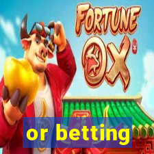 or betting