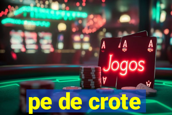 pe de crote