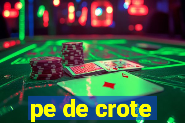 pe de crote