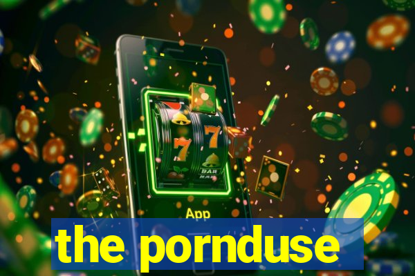 the pornduse