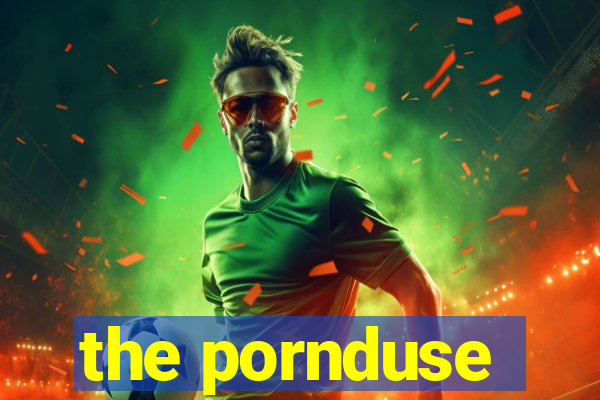 the pornduse