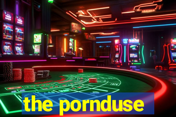 the pornduse