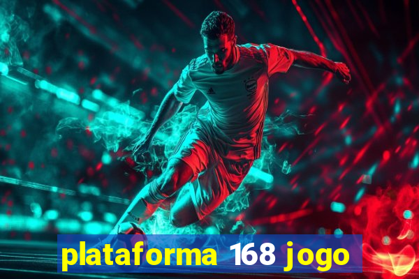 plataforma 168 jogo