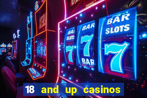 18 and up casinos near me