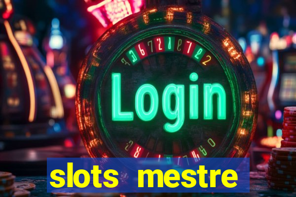 slots  mestre