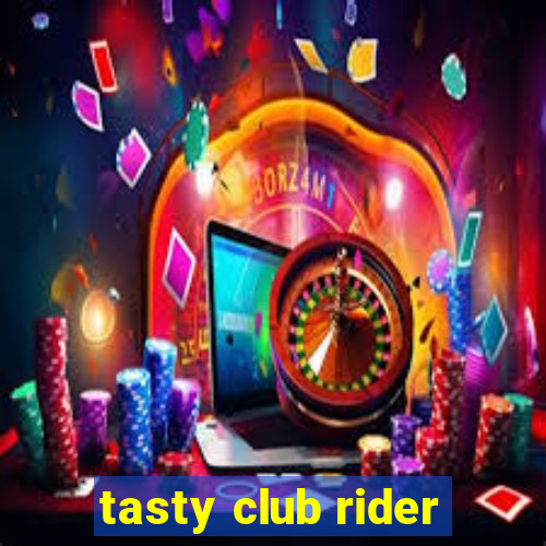 tasty club rider