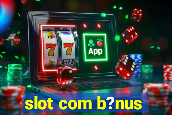 slot com b?nus