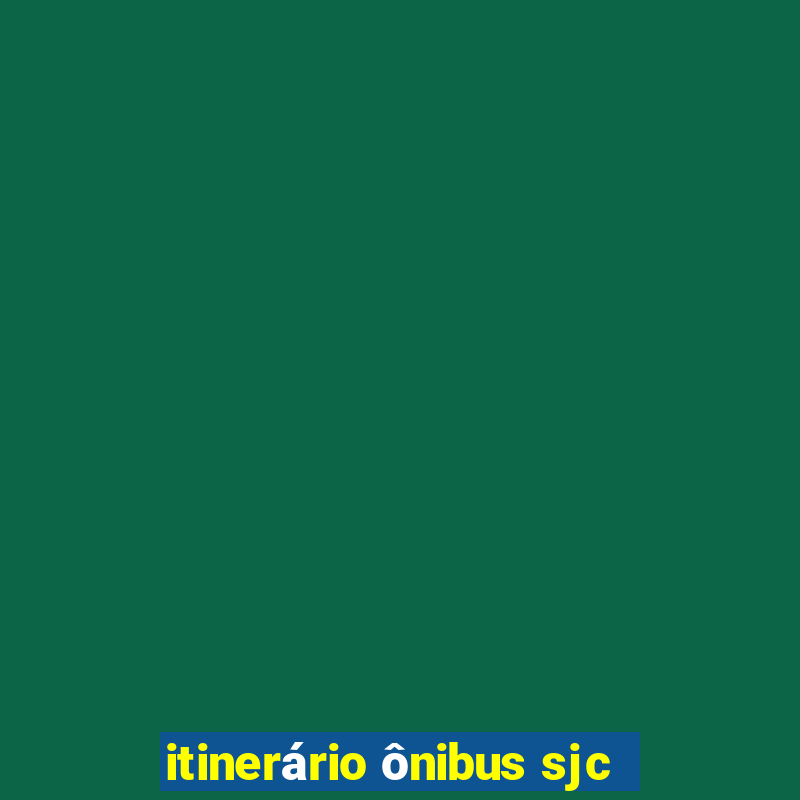 itinerário ônibus sjc