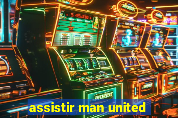 assistir man united