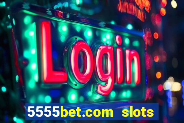 5555bet.com slots marca forte