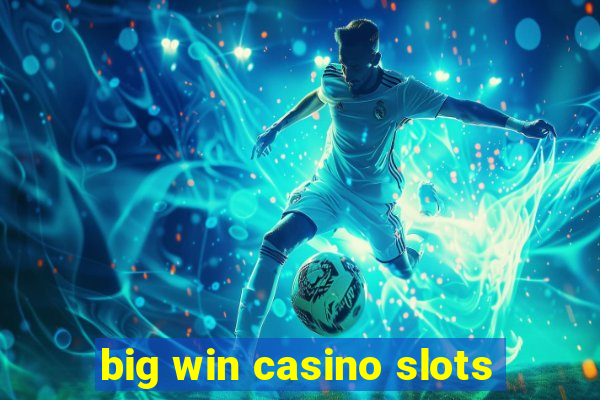 big win casino slots