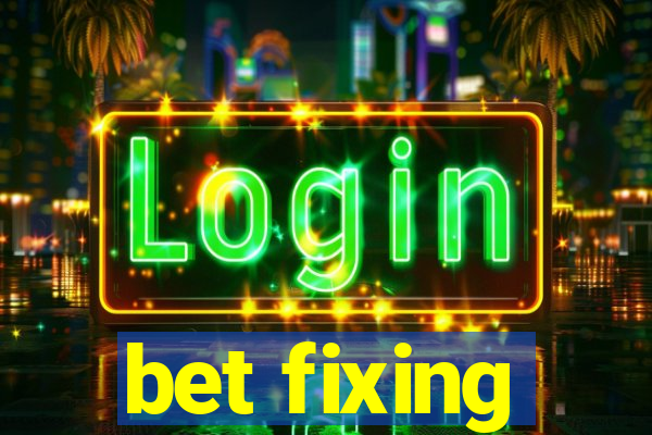 bet fixing