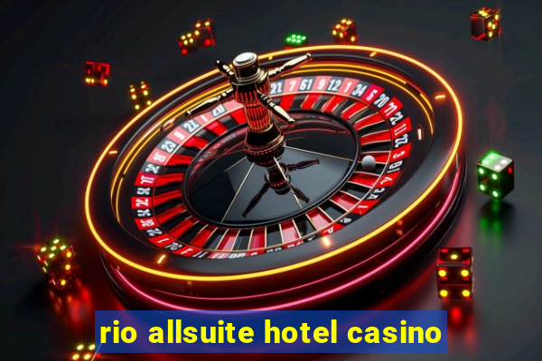 rio allsuite hotel casino