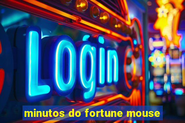 minutos do fortune mouse