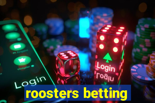 roosters betting