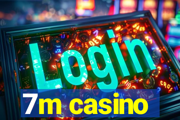 7m casino