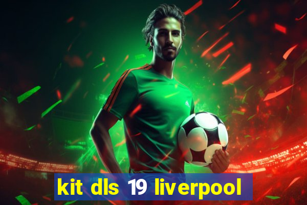 kit dls 19 liverpool