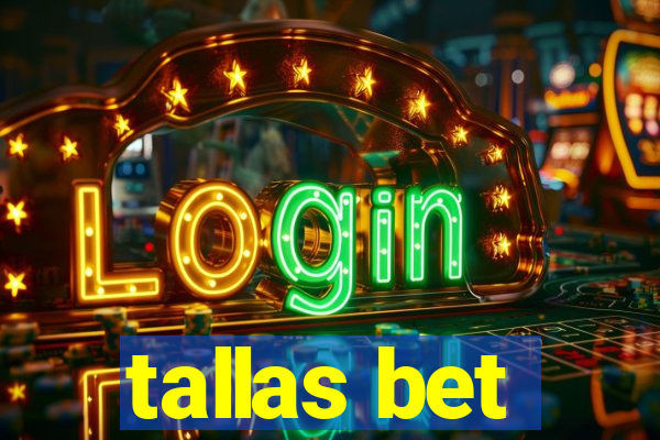 tallas bet