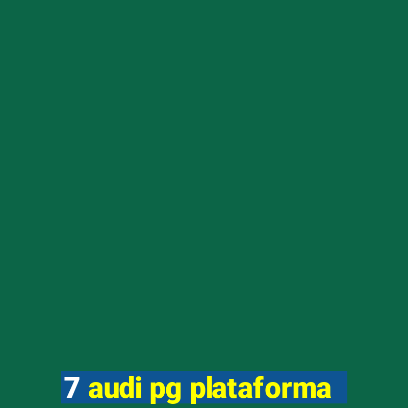 7 audi pg plataforma