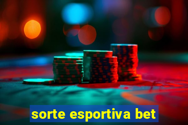 sorte esportiva bet