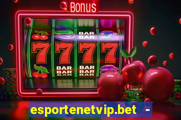 esportenetvip.bet - apostas online