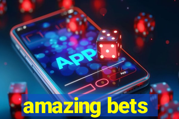 amazing bets