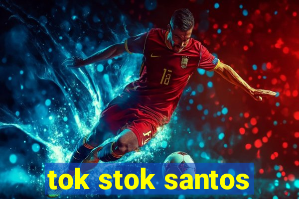 tok stok santos