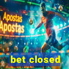 bet closed