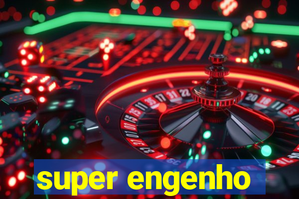 super engenho