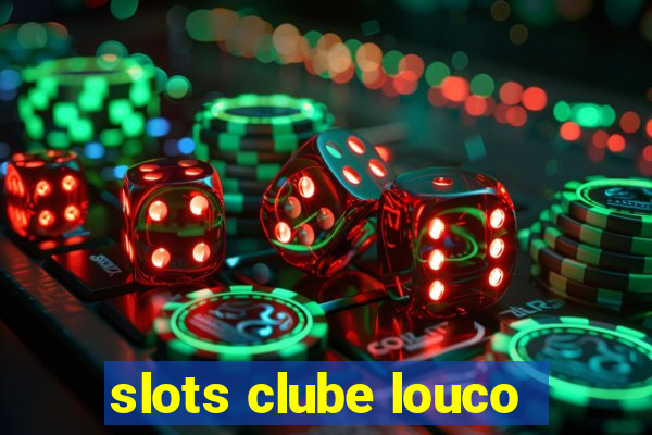 slots clube louco