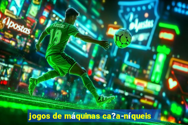 jogos de máquinas ca?a-níqueis