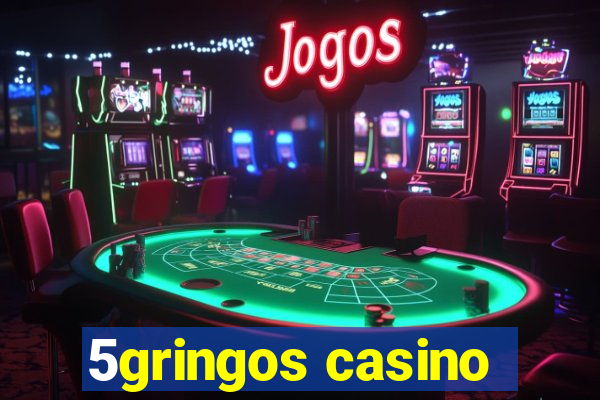 5gringos casino