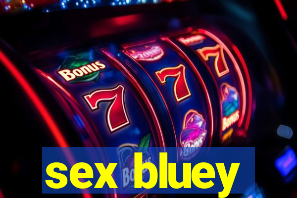 sex bluey