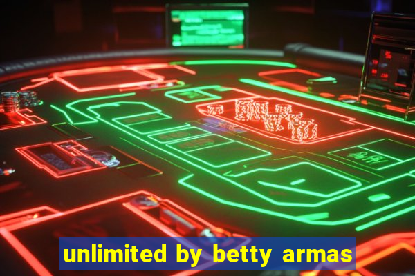 unlimited by betty armas