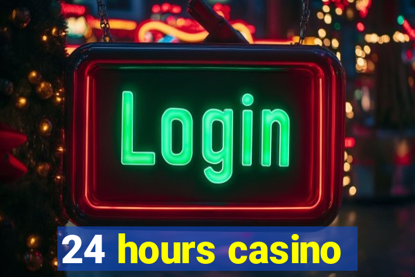 24 hours casino