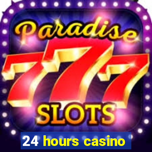 24 hours casino