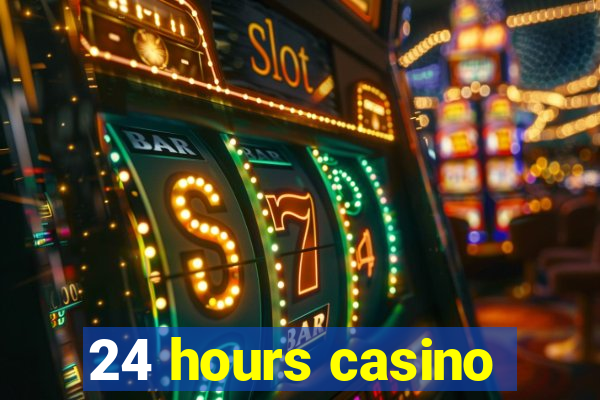 24 hours casino