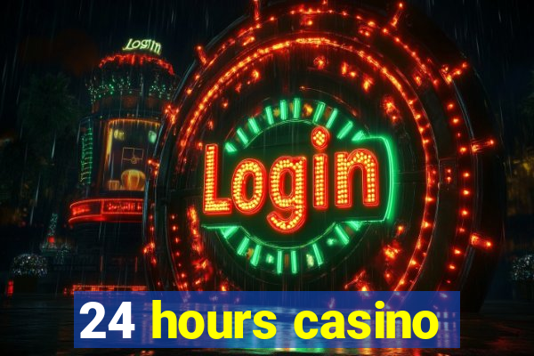 24 hours casino