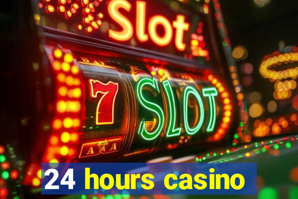 24 hours casino