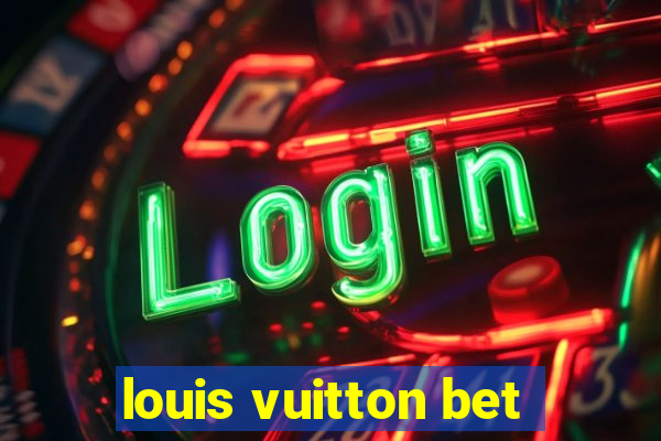 louis vuitton bet