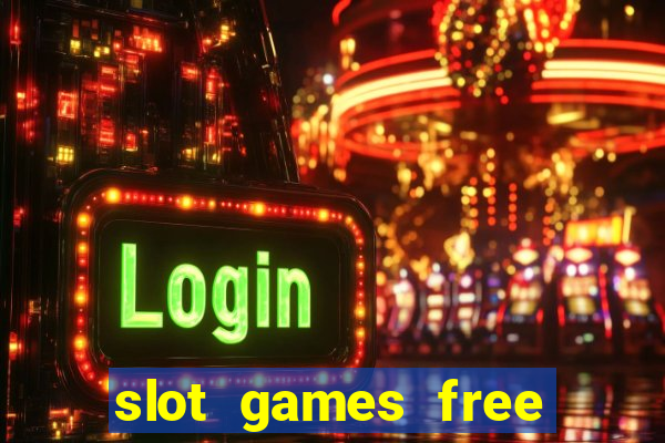 slot games free slot games