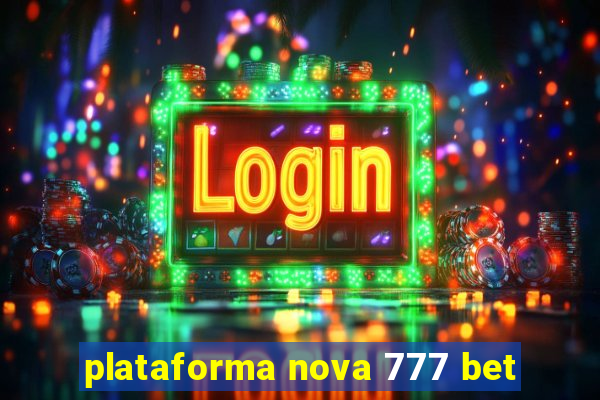 plataforma nova 777 bet