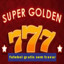 futebol gratis sem travar