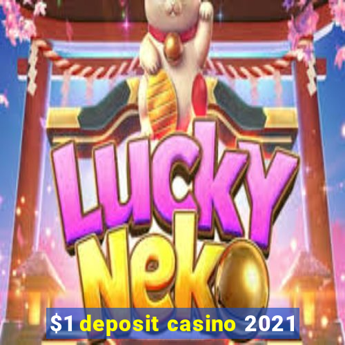 $1 deposit casino 2021