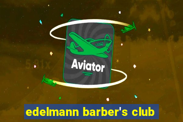 edelmann barber's club