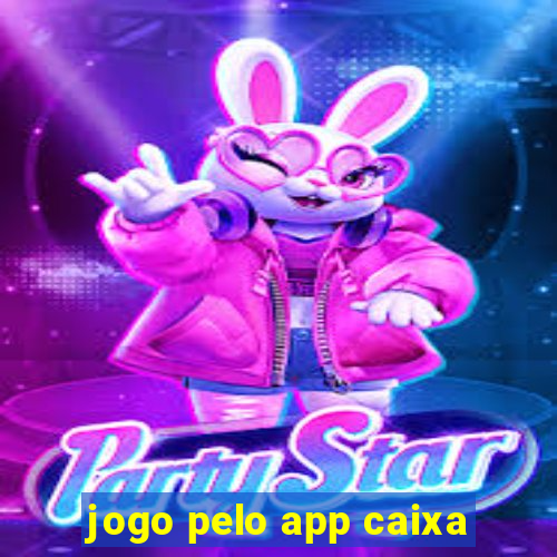 jogo pelo app caixa