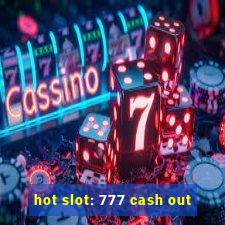 hot slot: 777 cash out