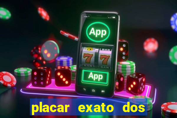 placar exato dos jogos de hoje