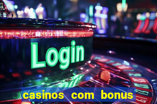 casinos com bonus de registo