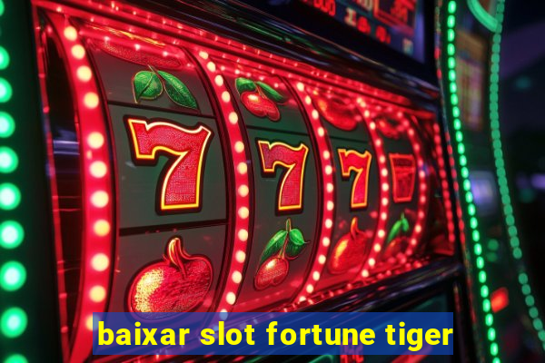 baixar slot fortune tiger